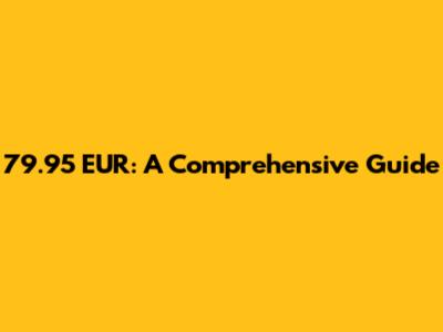 79.95 EUR: A Comprehensive Guide