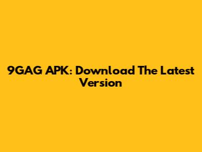 9GAG APK: Download The Latest Version