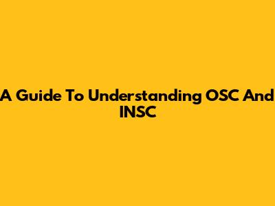 A Guide To Understanding OSC And INSC