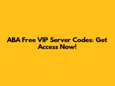 ABA Free VIP Server Codes: Get Access Now!
