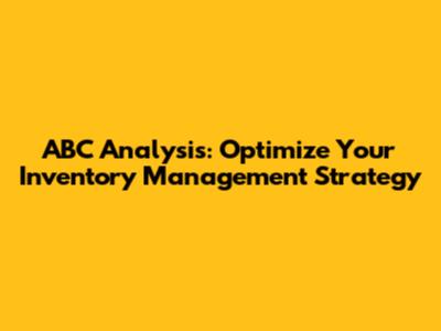 ABC Analysis: Optimize Your Inventory Management Strategy