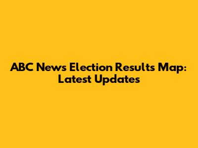 ABC News Election Results Map: Latest Updates