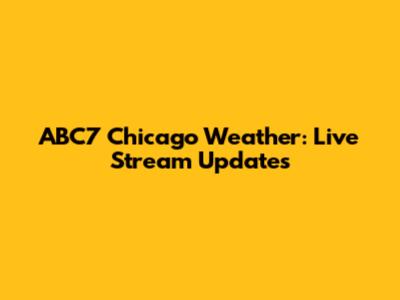 ABC7 Chicago Weather: Live Stream Updates