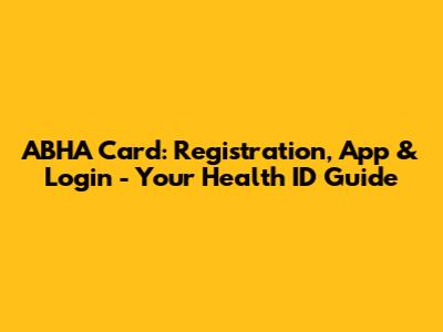 ABHA Card: Registration, App & Login - Your Health ID Guide