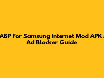 ABP For Samsung Internet Mod APK: Ad Blocker Guide