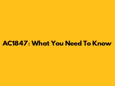 AC1847: What You Need To Know