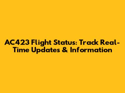 AC423 Flight Status: Track Real-Time Updates & Information
