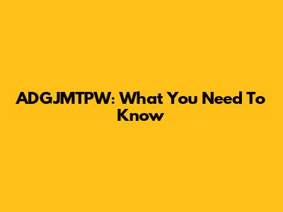 ADGJMTPW: What You Need To Know