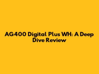 AG400 Digital Plus WH: A Deep Dive Review