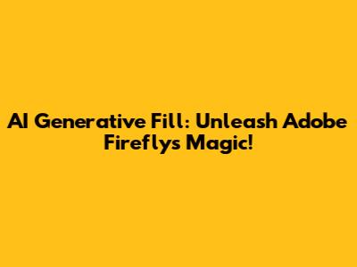 AI Generative Fill: Unleash Adobe Firefly's Magic!