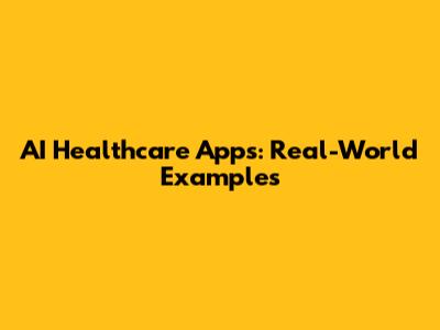 AI Healthcare Apps: Real-World Examples