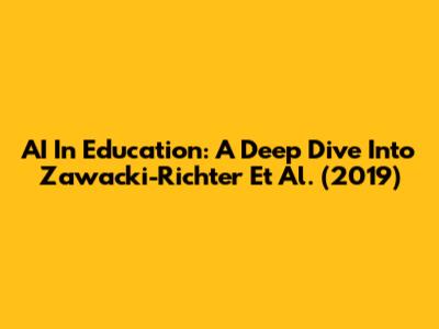AI In Education: A Deep Dive Into Zawacki-Richter Et Al. (2019)