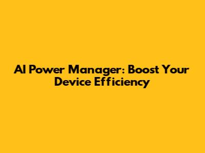 AI Power Manager: Boost Your Device Efficiency