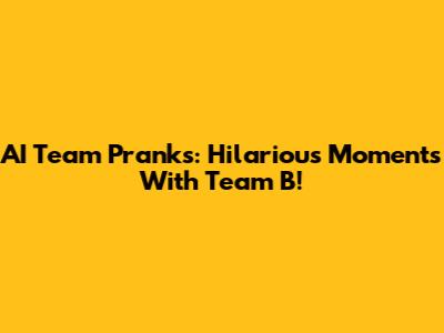 AI Team Pranks: Hilarious Moments With Team B!