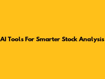 AI Tools For Smarter Stock Analysis