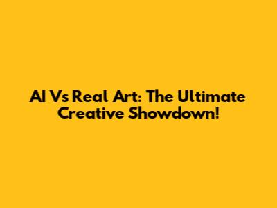 AI Vs Real Art: The Ultimate Creative Showdown!