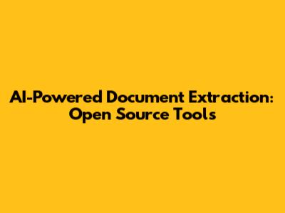AI-Powered Document Extraction: Open Source Tools