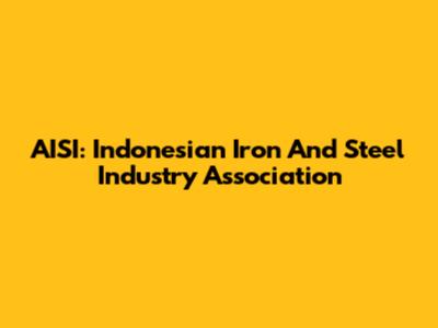AISI: Indonesian Iron And Steel Industry Association