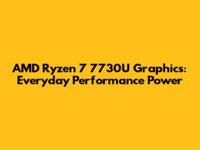 AMD Ryzen 7 7730U Graphics: Everyday Performance Power