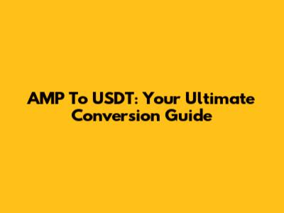 AMP To USDT: Your Ultimate Conversion Guide