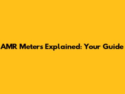 AMR Meters Explained: Your Guide