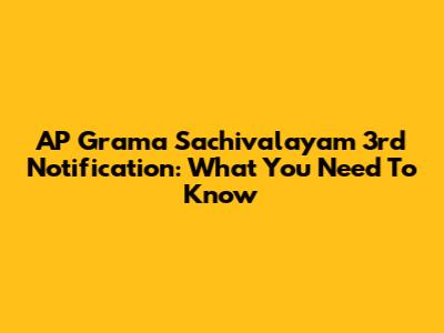 AP Grama Sachivalayam 3rd Notification: What You Need To Know