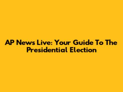 AP News Live: Your Guide To The Presidential Election