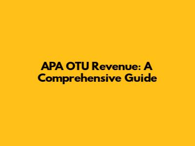 APA OTU Revenue: A Comprehensive Guide