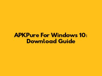 APKPure For Windows 10: Download Guide