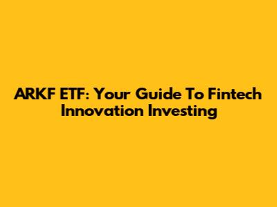 ARKF ETF: Your Guide To Fintech Innovation Investing