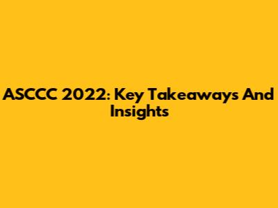 ASCCC 2022: Key Takeaways And Insights