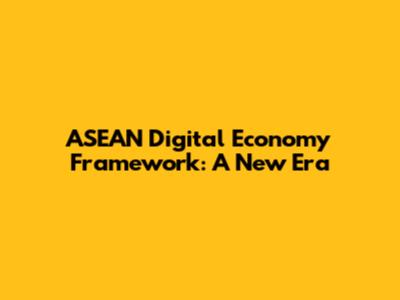 ASEAN Digital Economy Framework: A New Era