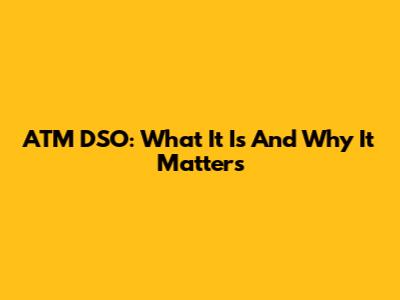 ATM DSO: What It Is And Why It Matters
