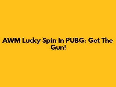 AWM Lucky Spin In PUBG: Get The Gun!