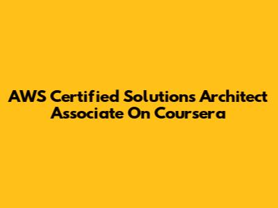 AWS Certified Solutions Architect Associate On Coursera