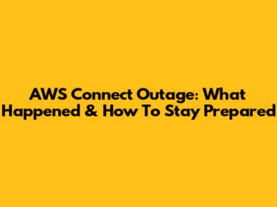 AWS Connect Outage: What Happened & How To Stay Prepared