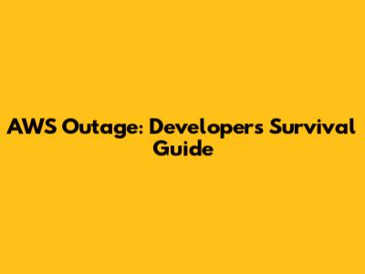 AWS Outage: Developer's Survival Guide