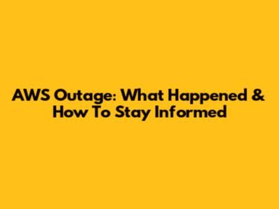 AWS Outage: What Happened & How To Stay Informed