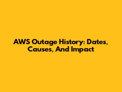 AWS Outage History: Dates, Causes, And Impact