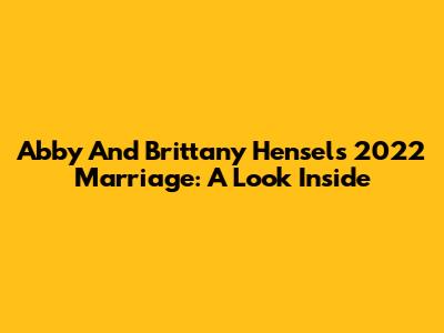Abby And Brittany Hensel's 2022 Marriage: A Look Inside
