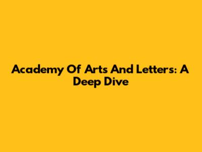 Academy Of Arts And Letters: A Deep Dive