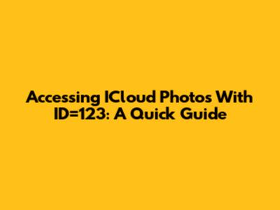 Accessing ICloud Photos With ID=123: A Quick Guide