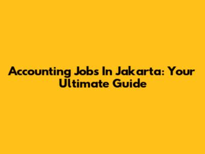 Accounting Jobs In Jakarta: Your Ultimate Guide