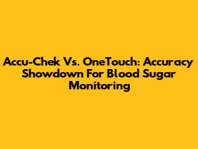 Accu-Chek Vs. OneTouch: Accuracy Showdown For Blood Sugar Monitoring