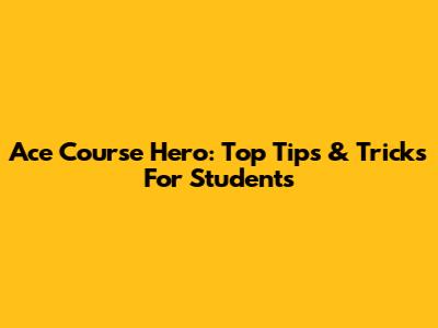 Ace Course Hero: Top Tips & Tricks For Students