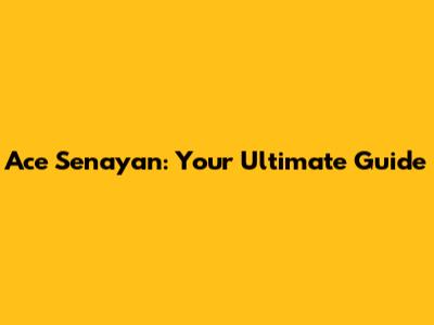 Ace Senayan: Your Ultimate Guide