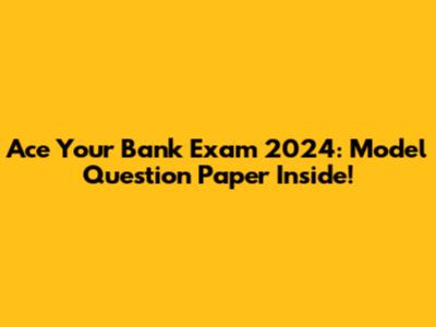 Ace Your Bank Exam 2024: Model Question Paper Inside!