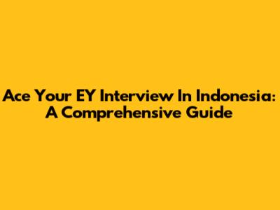 Ace Your EY Interview In Indonesia: A Comprehensive Guide