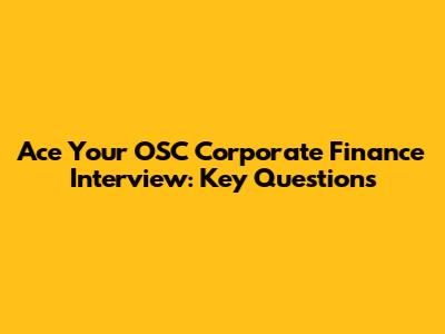Ace Your OSC Corporate Finance Interview: Key Questions