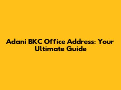 Adani BKC Office Address: Your Ultimate Guide